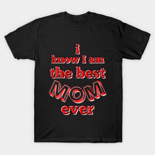 I know I am the best mom ever - red, black and white T-Shirt